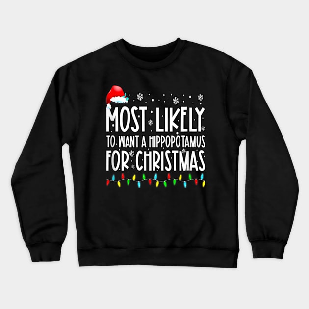 Most Likely To Want A Hippopotamus For Christmas Family Group Crewneck Sweatshirt by PlumleelaurineArt